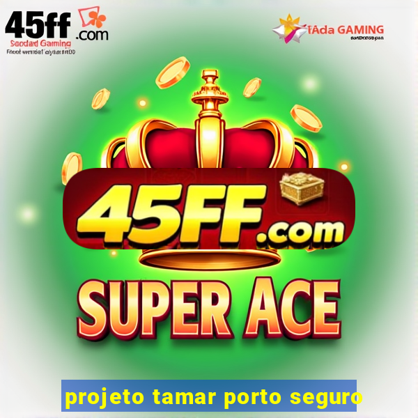 projeto tamar porto seguro